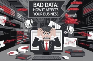 Bad Data, How It Affects Your Business